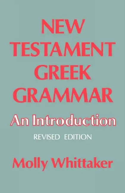 New Testament Greek Grammar: An Introduction by Molly Whittaker