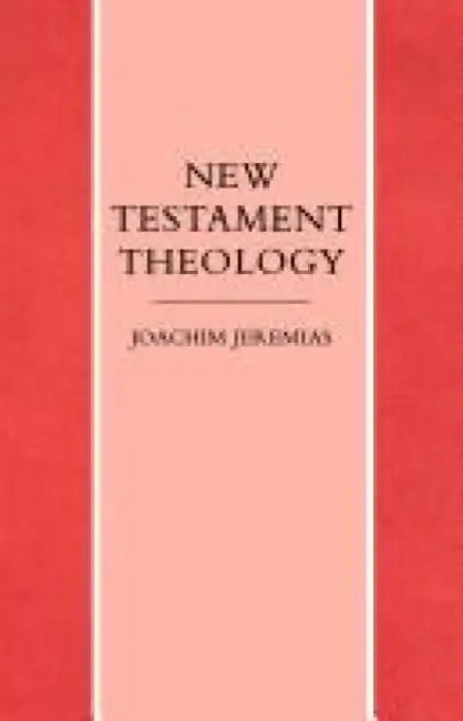 New Testament Theology by Joachim Jeremias