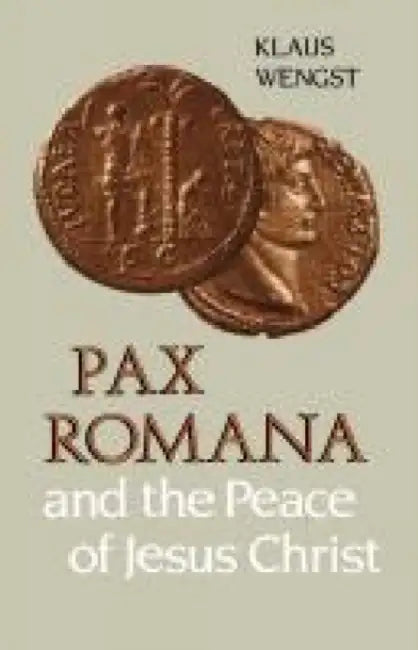 Pax Romana and the Peace of Jesus Christ by Klaus Wengst