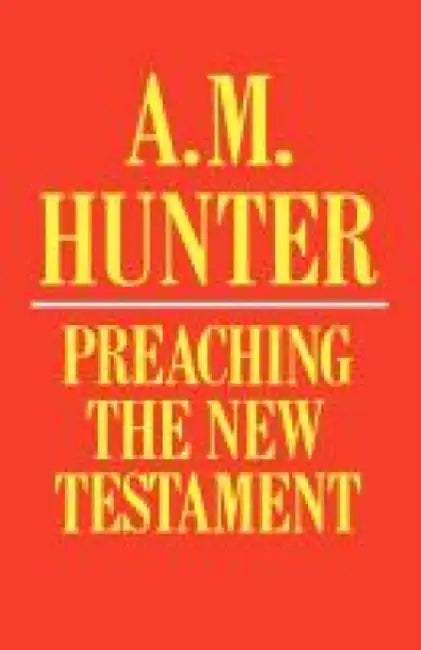 Preaching the New Testament by A. M. Hunter