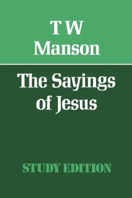 The Sayings of Jesus by T. W. Manson