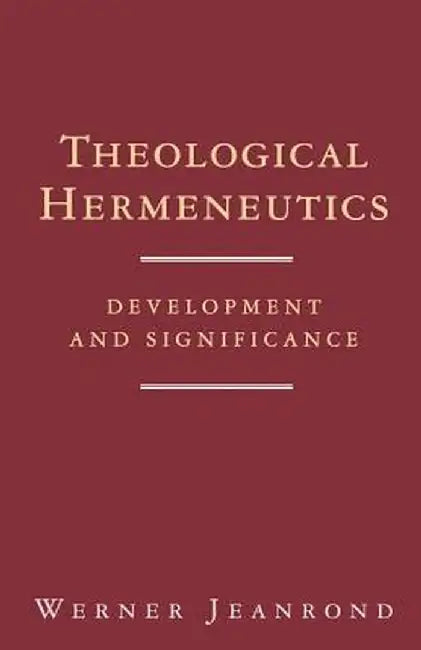 Theological Hermeneutics: Development and Significance by Werner G. Jeanrond