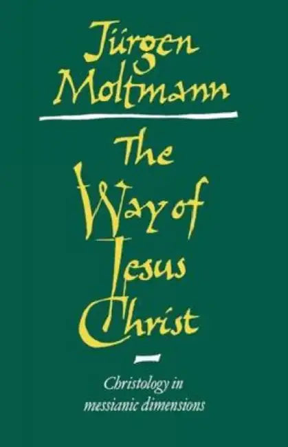 The Way of Jesus Christ: Christology in Messianic Dimensions by Judgen Moltmann, Jurgen Moltmann