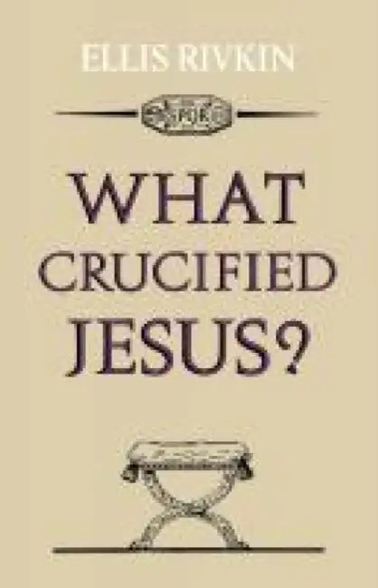 What Crucified Jesus? by Elias Rivkin