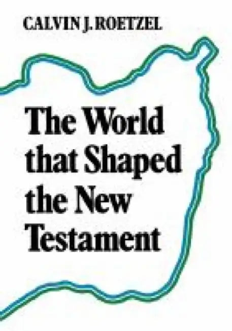 The World That Shaped the New Testament by Calvin Roetzel