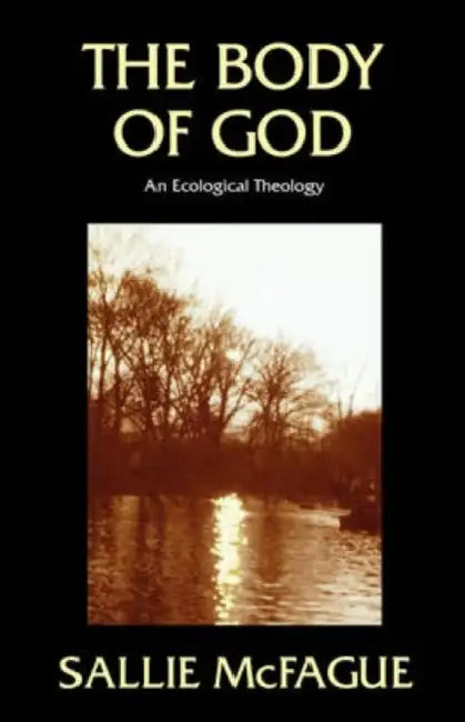 The Body of God: An Ecological Theology by Sallie McFague