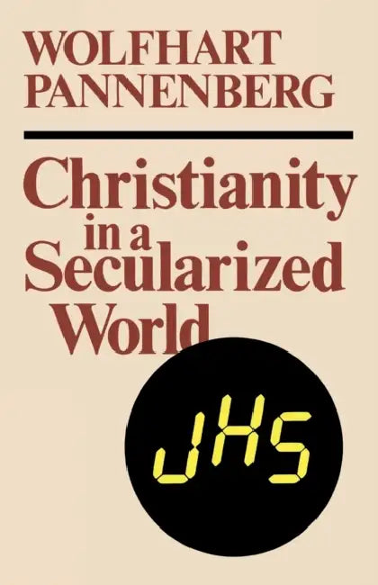 Christianity in a Secularized World by Wolfhart Pannenberg