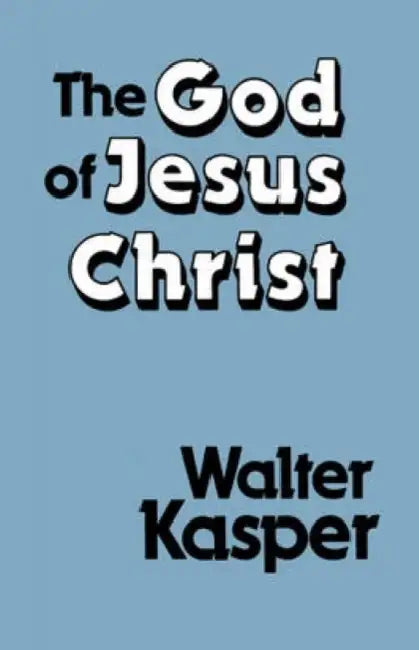 The God of Jesus Christ by Walter Kasper
