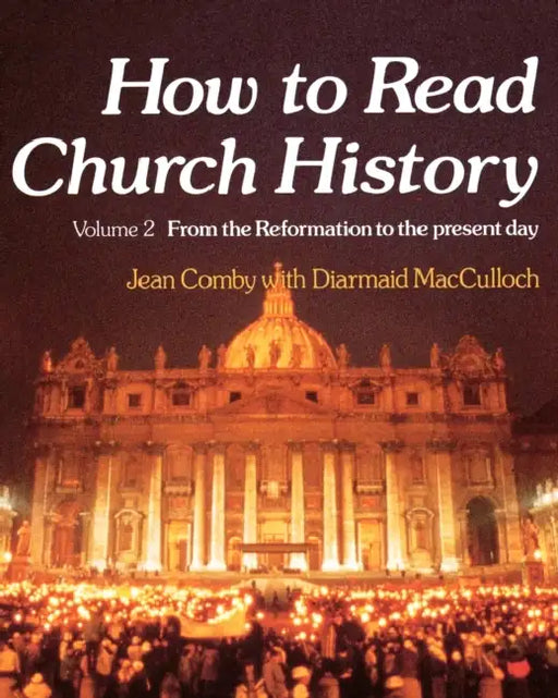 How to Read Church History Volume 2 from the Reformation to the Present Day by Jean Comby, Diarmaid MacCulloch