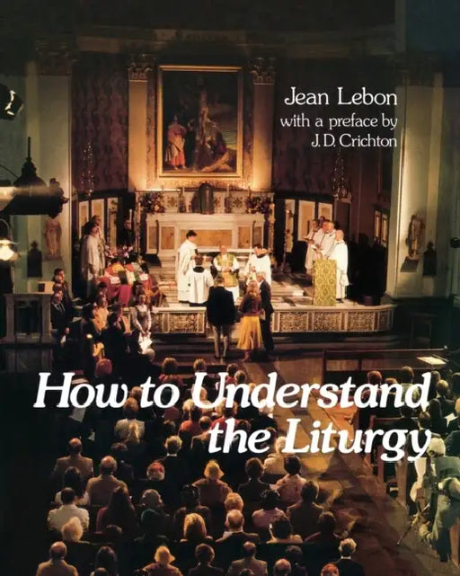 How to Understand the Liturgy by Jean Lebon