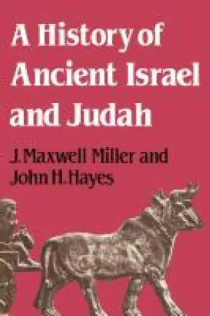 A History of Ancient Israel and Judah by J. Maxwell Miller, John H. Hayes