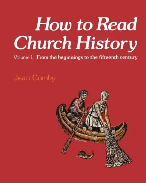 How to Read Church History Volume 1: From the Beginnings to the Fifteenth Century by Jean Comby