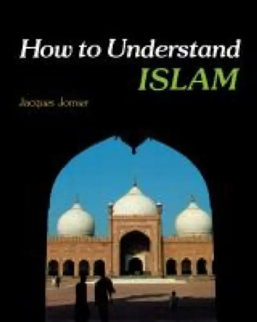 How to Understand Islam by Jacques Jomier