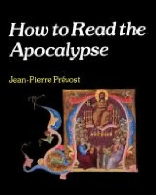 How to Read the Apocalypse by Jean-Pierre Prevost