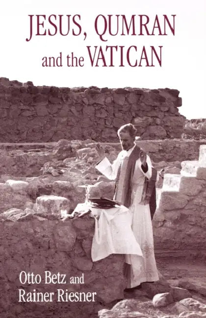 Jesus, Qumran and the Vatican by Otto Betz, Rainer Riesner