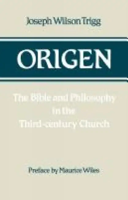 Origen: The Bible and Philosophy in the Third-Century Church by Joseph Wilson Trigg