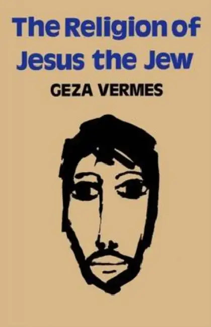 The Religion of Jesus the Jew by Geza Vermes
