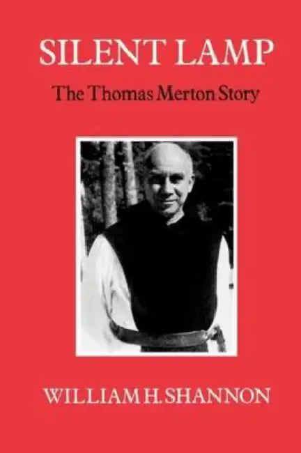 Silent Lamp: The Thomas Merton Story by William H. Shannon