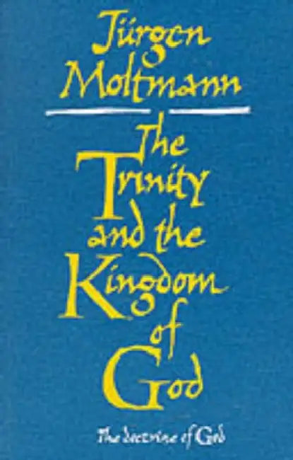The Trinity and the Kingdom of God by Jurgen Moltmann