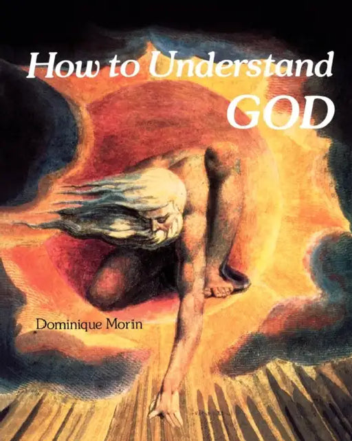 How to Understand God by Dominique Morin
