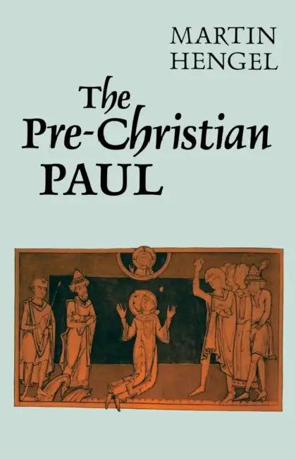 The Prechristian Paul by Martin Hengel