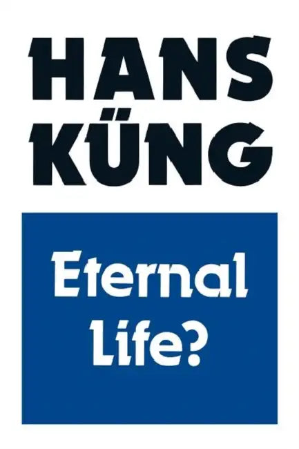 Eternal Life?: Life After Death as a Medical, Philosophical and Theological Problem by Bernd Luderer