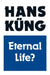 Eternal Life?: Life After Death as a Medical, Philosophical and Theological Problem by Bernd Luderer