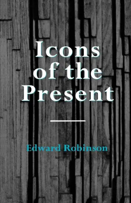 Icons of the Present by Edward Robinson