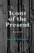 Icons of the Present by Edward Robinson