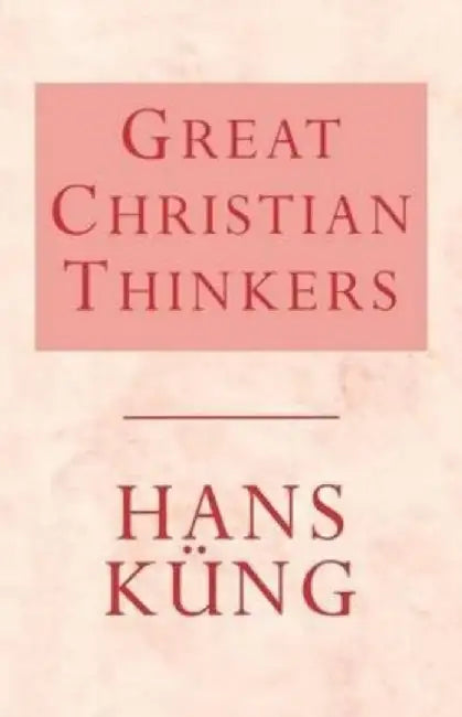 Great Christian Thinkers by Kung, Hans