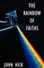 The Rainbow of Faiths: Critical Dialogues on Religious Pluralism by John Hick