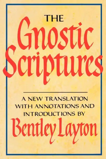 The Gnostic Scriptures: A New Translation with Annotations and Introductions by James Z. (California Institute of Technology) Lee