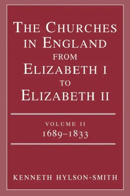 The Churches in England from Elizabeth I to Elizabeth II: Vol. 2 1683-1833 by Kenneth Hylson-Smith
