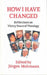 How I Have Changed: Reflections on Thirty Years of Theology by Juergen Moltmann