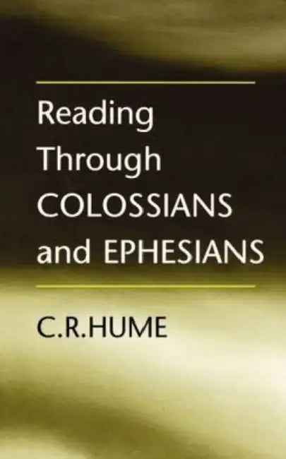 Reading Through Colossians and Ephesians by C. R. Hume