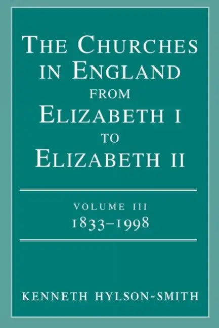 The Churches in England from Elizabeth I to Elizabeth II Volume III 1833 - 1998 by Kenneth Hylson-Smith