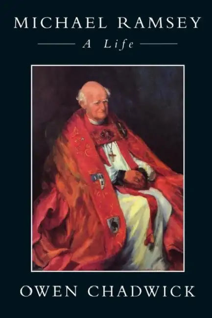 Michael Ramsey: A Life by Owen Chadwick