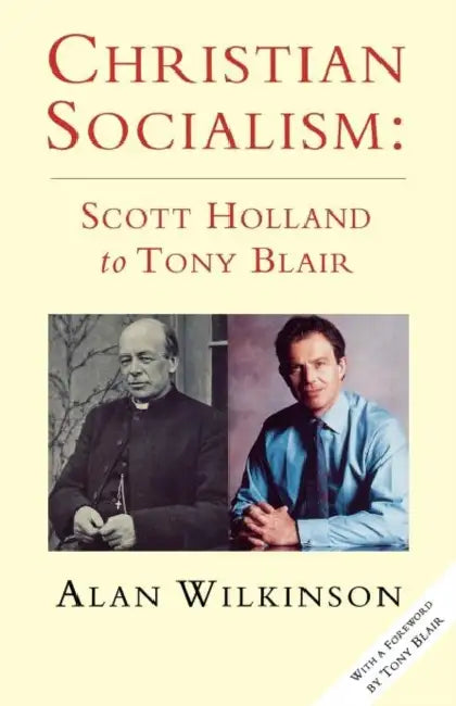 Christian Socialism: From Scott Holland to Tony Blair by Alan Wilkinson