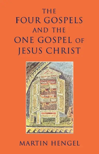 The Four Gospels and the One Gospel of Jesus Christ by Martin Hengel