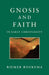 Gnosis and Faith in Early Christianity by Riemer Roukema, Riemar Roukema, John Bowden