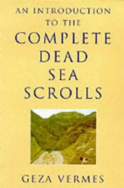 An Introduction to the Complete Dead Sea Scrolls by Geza Vermes