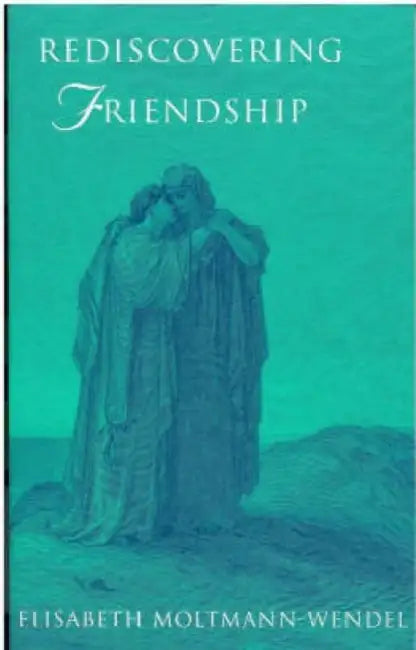 Redi8scovering Friendship by Elisabeth Moltmann-Wendel