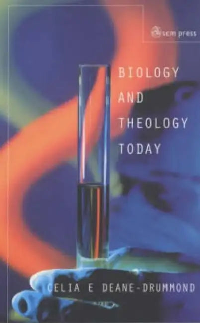Biology and Theology Today: Exploring the Boundaries by Celia E. Deane-Drummond