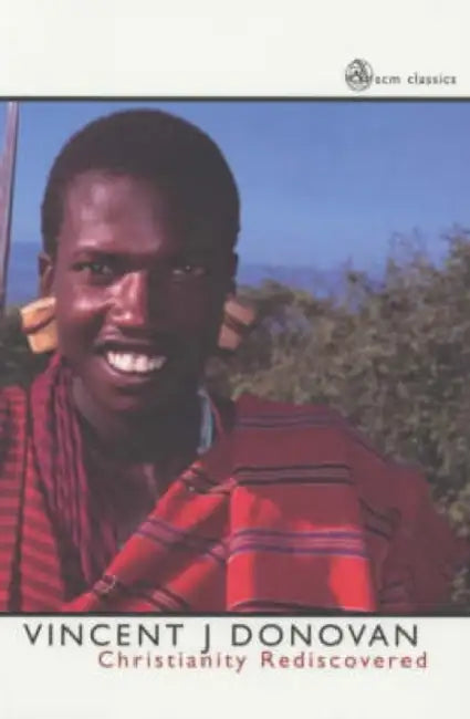Christianity Rediscovered: An Epistle from the Masai by Vincent J. Donovan
