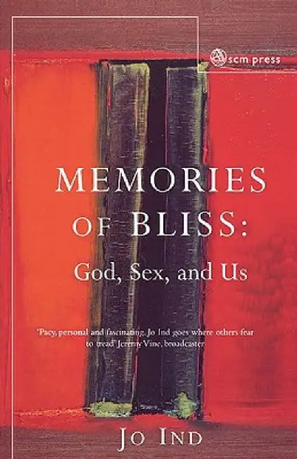 Memories of Bliss: God, Sex and Us by Jo Ind