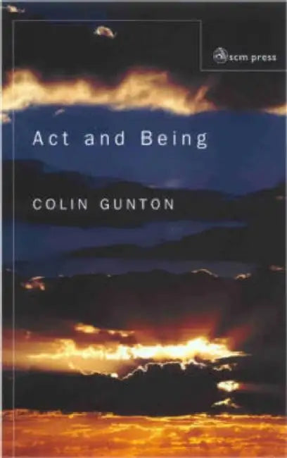 Act and Being: Towards a Theology of the Divine Absolutes by Eugene (Auburn Univ, Usa) Oks