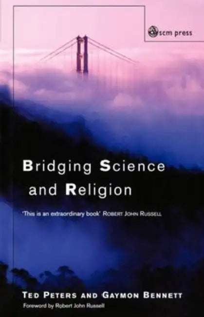 Bridging Science and Religion by Ted Bennett Gaymon Peters