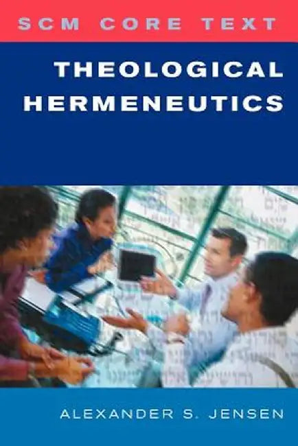 Scm Core Text: Theological Hermeneutics by Alexander Jensen