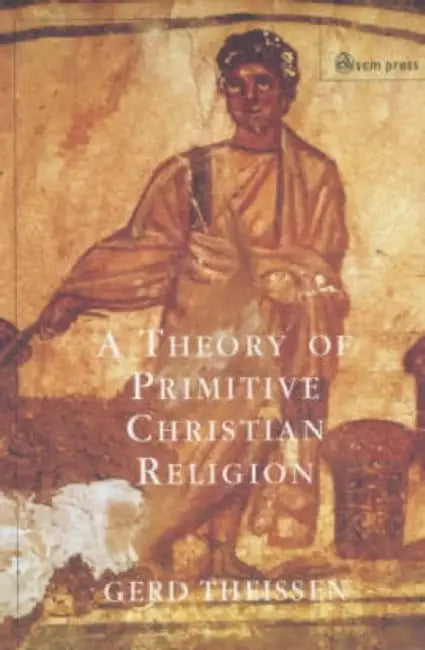 A Theory of Primitive Christian Religion by Gerd Theissen
