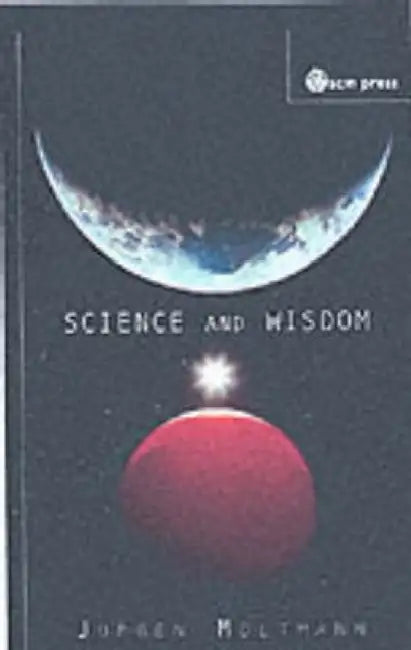 Science and Wisdom by Juergen Moltmann, Margaret Kohl